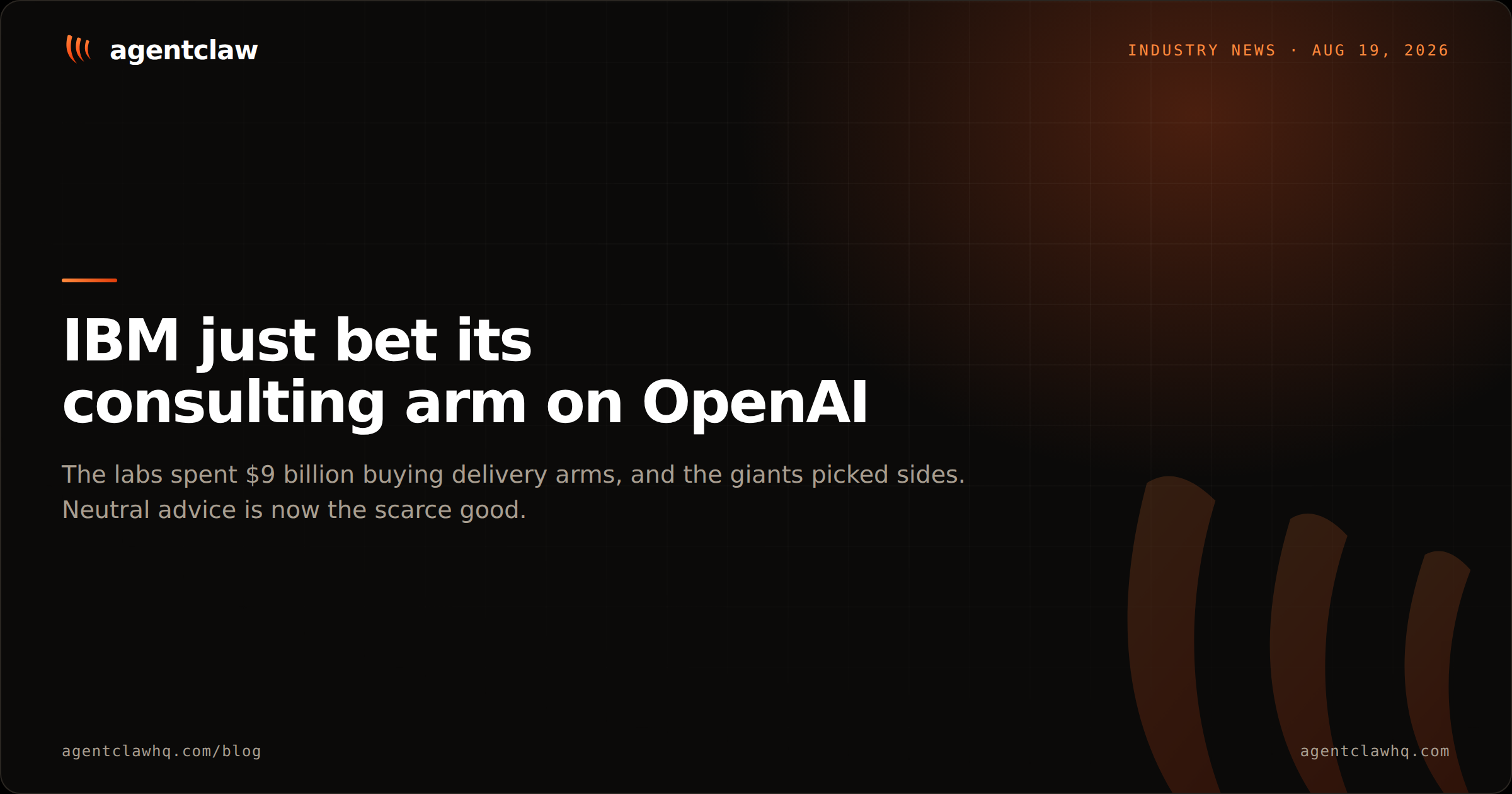 Cover card reading: IBM just bet its consulting arm on OpenAI. The labs spent 9 billion dollars buying delivery arms, and the giants picked sides, over the agentclaw claw mark.